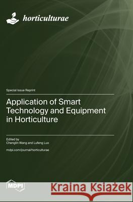 Application of Smart Technology and Equipment in Horticulture Chenglin Wang Lufeng Luo 9783725816958