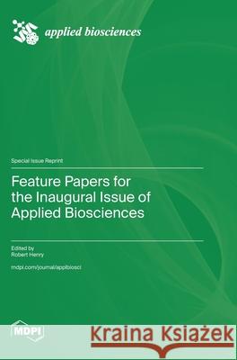 Feature Papers for the Inaugural Issue of Applied Biosciences Robert Henry 9783725817092 Mdpi AG