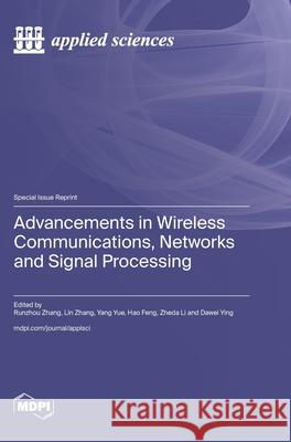 Advancements in Wireless Communications, Networks and Signal Processing Runzhou Zhang Lin Zhang Yang Yue 9783725817337 Mdpi AG