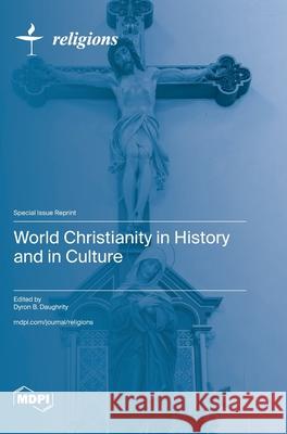 World Christianity in History and in Culture Dyron B. Daughrity 9783725817450 Mdpi AG