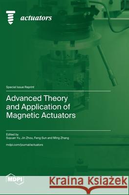 Advanced Theory and Application of Magnetic Actuators Suyuan Yu Jin Zhou Feng Sun 9783725817535 Mdpi AG