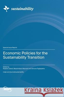 Economic Policies for the Sustainability Transition Roberto Zoboli Massimiliano Mazzanti Simone Tagliapietra 9783725818426