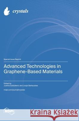 Advanced Technologies in Graphene-Based Materials Justina Gaidukevic Jurgis Barkauskas 9783725830497 Mdpi AG