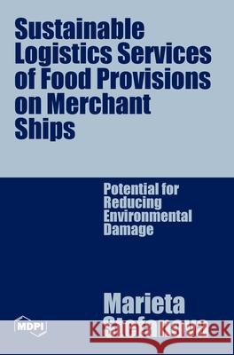 Sustainable Logistics Services of Food Provisions on Merchant Ships: Potential for Reducing Environmental Damage Marieta Stefanova 9783725832705
