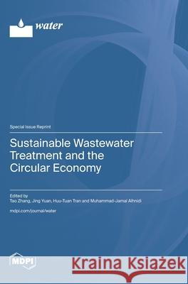 Sustainable Wastewater Treatment and the Circular Economy Tao Zhang Jing Yuan Huu-Tuan Tran 9783725836543