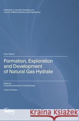 Formation, Exploration and Development of Natural Gas Hydrate Hongsheng Dong Lunxiang Zhang 9783725837137