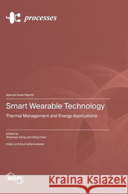 Smart Wearable Technology: Thermal Management and Energy Applications Zhanxio Kang Qing Chen 9783725838189 Mdpi AG