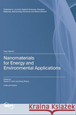 Nanomaterials for Energy and Environmental Applications Robert A. Varin Geng Zhong 9783725838851 Mdpi AG