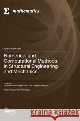 Numerical and Computational Methods in Structural Engineering and Mechanics Joaquim Infante Barbosa Jos? Alberto Rodrigues 9783725838912 Mdpi AG