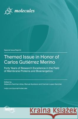 Themed Issue in Honor of Carlos Guti?rrez Merino: Forty Years of Research Excellence in the Field of Membrane Proteins and Bioenergetics Alejandro Samhan-Arias Manuel Aureliano Carmen Lopez-Sanchez 9783725839582
