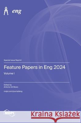 Feature Papers in Eng 2024: Volume I Antonio Gil Bravo 9783725839797