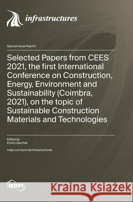 Selected Papers from CEES 2021, the first International Conference on Construction, Energy, Environment and Sustainability (Coimbra, 2021), on the top Enrico Zacchei 9783725840564 Mdpi AG