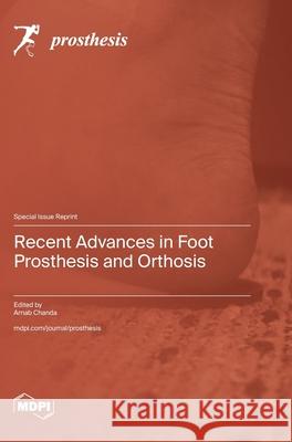 Recent Advances in Foot Prosthesis and Orthosis Arnab Chanda 9783725840816