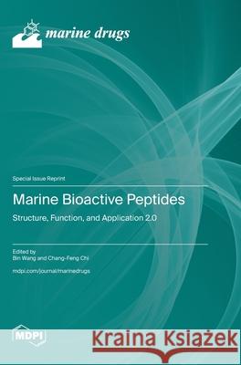 Marine Bioactive Peptides: Structure, Function, and Application 2.0 Bin Wang Chang-Feng Chi 9783725841158 Mdpi AG