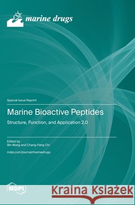 Marine Bioactive Peptides: Structure, Function, and Application 2.0 Bin Wang Chang-Feng Chi 9783725841158