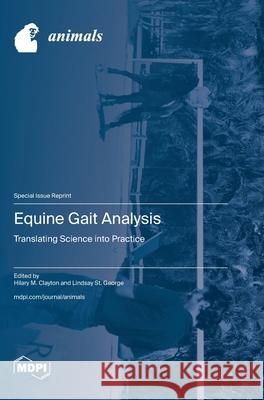 Equine Gait Analysis: Translating Science into Practice Hilary M. Clayton Lindsay S 9783725841318 Mdpi AG