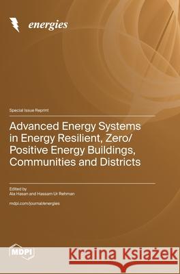 Advanced Energy Systems in Energy Resilient, Zero/Positive Energy Buildings, Communities and Districts Ala Hasan Hassam Ur Rehman 9783725841875