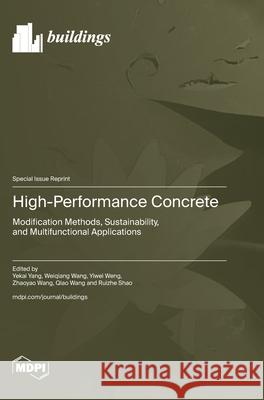 High-Performance Concrete Yekai Yang Weiqiang Wang Yiwei Weng 9783725842216 Mdpi AG