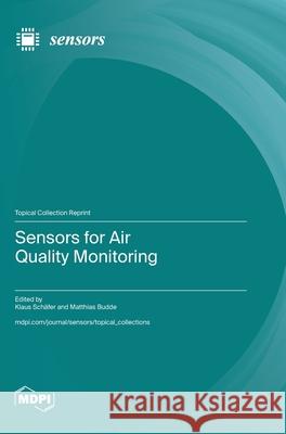 Sensors for Air Quality Monitoring Klaus Sch?fer Matthias Budde 9783725842414 Mdpi AG