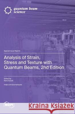 Analysis of Strain, Stress and Texture with Quantum Beams, 2nd Edition Kenji Suzuki 9783725842551
