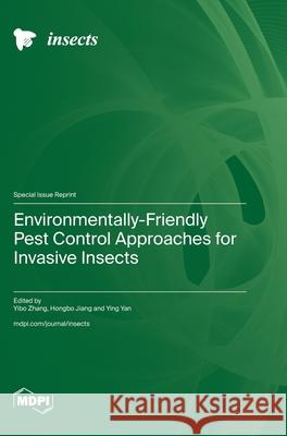 Environmentally-Friendly Pest Control Approaches for Invasive Insects Yibo Zhang Hongbo Jiang Ying Yan 9783725842896 Mdpi AG