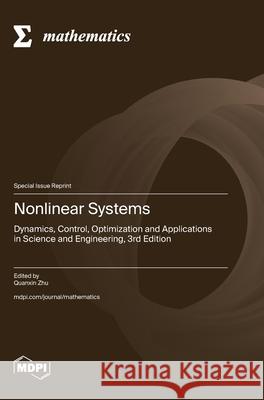Nonlinear Systems: Dynamics, Control, Optimization and Applications in Science and Engineering, 3rd Edition Quanxin Zhu 9783725843114 Mdpi AG