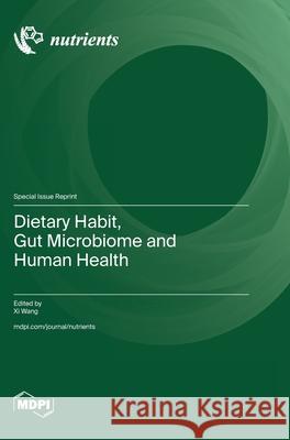 Dietary Habit, Gut Microbiome and Human Health XI Wang 9783725843138 Mdpi AG
