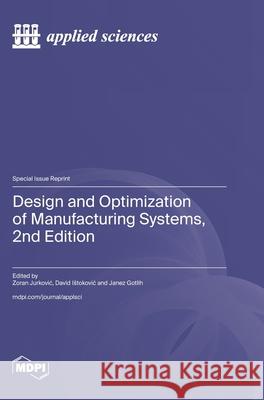Design and Optimization of Manufacturing Systems, 2nd Edition Zoran Jurkovic David Istokovic Janez Gotlih 9783725844050 Mdpi AG