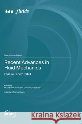 Recent Advances in Fluid Mechanics: Feature Papers, 2024 D. Andrew S Giuliano d 9783725844555 Mdpi AG