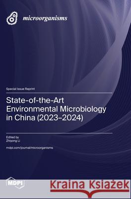 State-of-the-Art Environmental Microbiology in China (2023-2024) Zhiyong Li 9783725844722 Mdpi AG