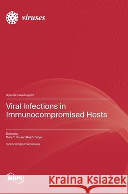 Viral Infections in Immunocompromised Hosts Dora Y. Ho Ralph Tayyar 9783725845293