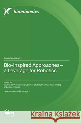 Bio-Inspired Approaches-a Leverage for Robotics Swaminath Venkateswaran Damien Chablat Poramate Manoonpong 9783725845460