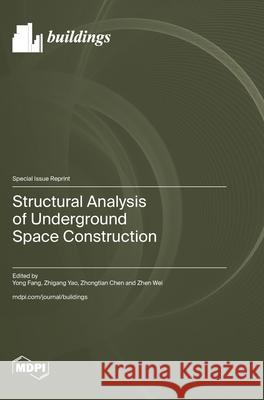 Structural Analysis of Underground Space Construction Yong Fang Zhigang Yao Zhongtian Chen 9783725846276
