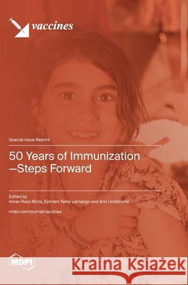 50 Years of Immunization-Steps Forward Imran Raza Mirza Ephrem Tekle Lemango Ann Lindstrand 9783725846856