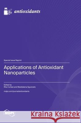 Applications of Antioxidant Nanoparticles Rita Cortesi Maddalena Sguizzato 9783725847372