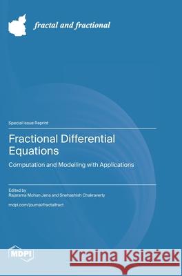 Fractional Differential Equations: Computation and Modelling with Applications Rajarama Mohan Jena Snehashish Chakraverty 9783725847419