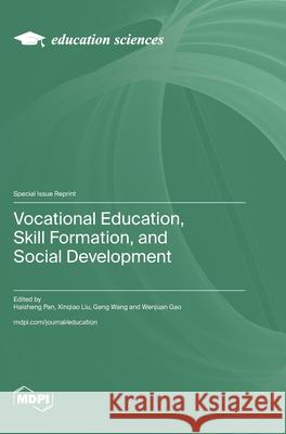 Vocational Education, Skill Formation, and Social Development Haisheng Pan Xinqiao Liu Geng Wang 9783725847778