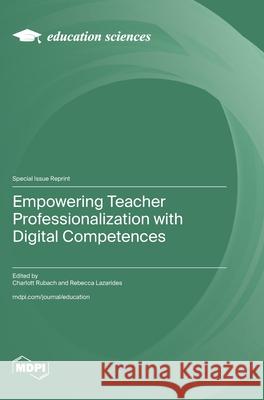 Empowering Teacher Professionalization with Digital Competences Charlott Rubach Rebecca Lazarides 9783725847792 Mdpi AG