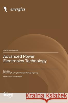 Advanced Power Electronics Technology Wenzhong Ma Xingtian Feng Shuguang Song 9783725847891