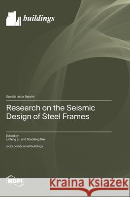Research on the Seismic Design of Steel Frames Linfeng Lu Shaofeng Nie 9783725848393