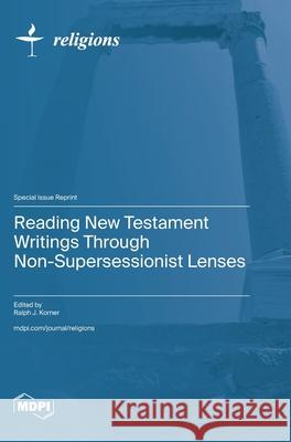 Reading New Testament Writings through Non-supersessionist Lenses Ralph J. Korner 9783725848638