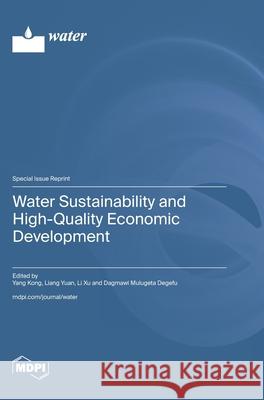 Water Sustainability and High-Quality Economic Development Yang Kong Liang Yuan Li Xu 9783725848713