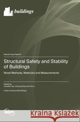 Structural Safety and Stability of Buildings: Novel Methods, Materials and Measurements Chaofan Yao Chuang Zhao Yan Li 9783725848751