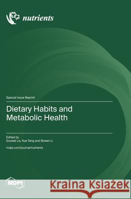 Dietary Habits and Metabolic Health Guowei Le Xue Tang Bowen Li 9783725849178
