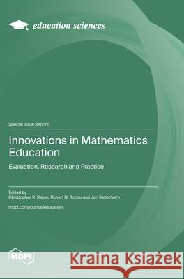 Innovations in Mathematics Education: Evaluation, Research and Practice Christopher R. Rakes Robert N. Ronau Jon Saderholm 9783725849291