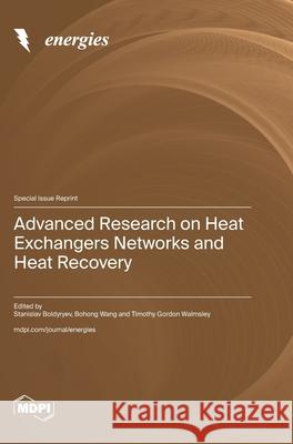 Advanced Research on Heat Exchangers Networks and Heat Recovery Stanislav Boldyryev Bohong Wang Timothy Gordon Walmsley 9783725849895