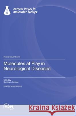 Molecules at Play in Neurological Diseases Dumitru A. Iacobas 9783725850211 Mdpi AG