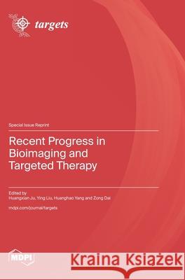 Recent Progress in Bioimaging and Targeted Therapy Huangxian Ju Ying Liu Huanghao Yang 9783725850495 Mdpi AG