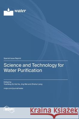 Science and Technology for Water Purification Yuanfeng Qi Kai He Jing Wei 9783725850518 Mdpi AG