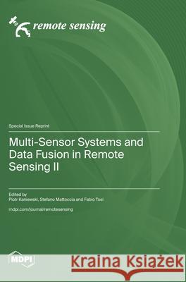 Multi-Sensor Systems and Data Fusion in Remote Sensing II Piotr Kaniewski Stefano Mattoccia Fabio Tosi 9783725850693